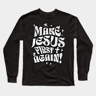 MAKE JESUS FIRST AGAIN Christian Design Long Sleeve T-Shirt